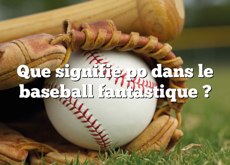 Que signifie po dans le baseball fantastique ?